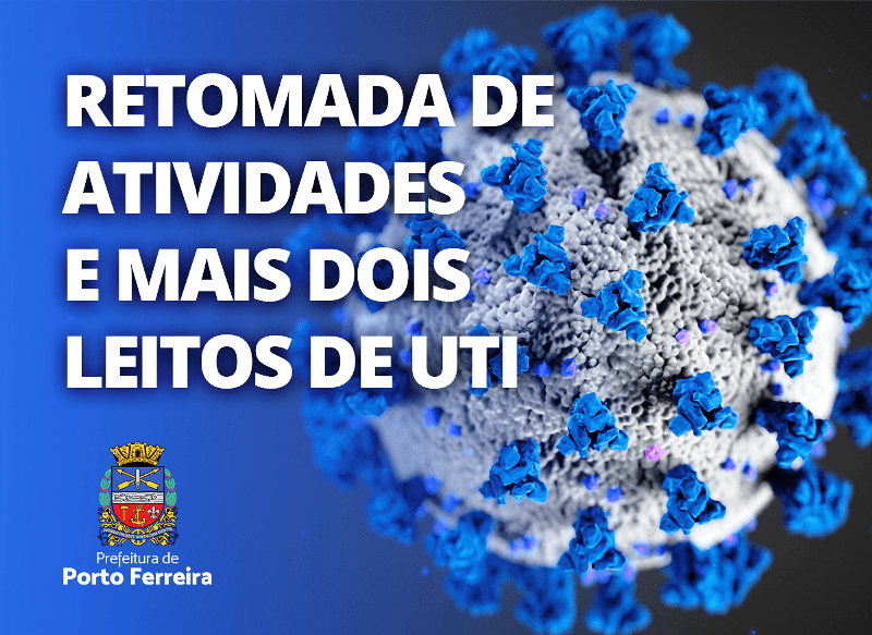 Município de Porto Ferreira credencia mais dois leitos de UTI para Covid-19 e anuncia retomada de atividades
