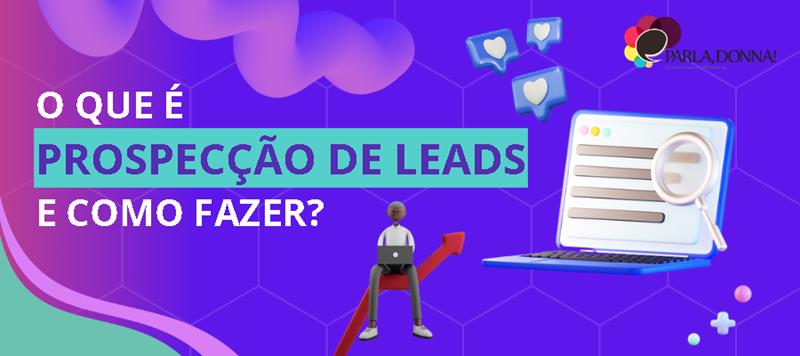 O Que é Prospecção De Leads E Como Fazer 6899